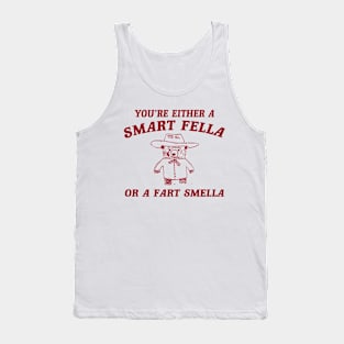 You’re Either A Smart Fella Or A Fart Smella Tank Top